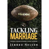 Tackling Marriage: Football Lessons on Being a Godly Husband