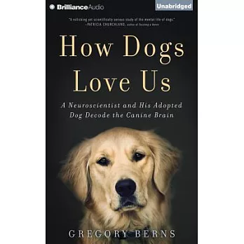 How Dogs Love Us: A Neuroscientist and His Adopted Dog Decode the Canine Brain; Library Edition