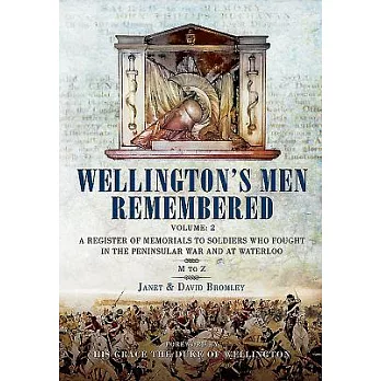 Wellington’s Men Remembered: A Register of Memorials to Soldiers Who Fought in the Peninsular War and at Waterloo