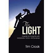 The Light: A Guide for Living Life With Awareness, Honor, and Purpose