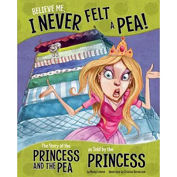 Believe me, I never felt a pea! : the story of the Princess and the Pea as told by the princess /