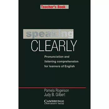 Speaking Clearly Teacher’s Book: Pronunciation and Listening Comprehension for Learners of English