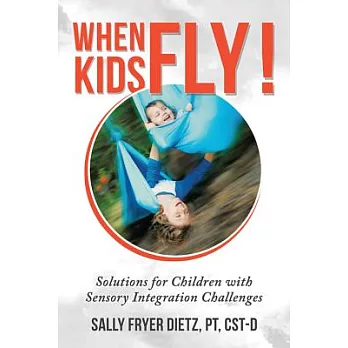 When Kids Fly: Solutions for Children With Sensory Integration Challenges