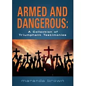 Armed and Dangerous: A Collection of Triumphant Testimonies