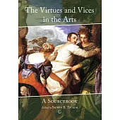 The Virtues and Vices in the Arts: A Sourcebook