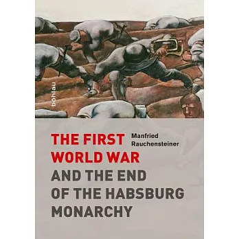 The First World War and the End of the Habsburg Monarchy 1914-1918