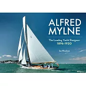 Alfred Mylne: The Leading Yacht Designer: 1896-1920