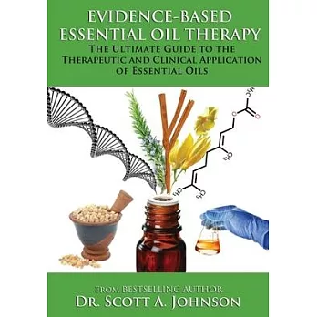 Evidence-based Essential Oil Therapy: The Ultimate Guide to the Therapeutic and Clinical Application of Essential Oils