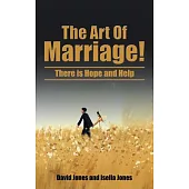 The Art of Marriage!: There Is Hope and Help