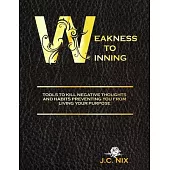 Weakness to Winning: Tools to Kill Negative Thoughts and Habits Preventing You from Living Your Purpose