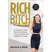 Rich Bitch: A Simple 12-Step Plan for Getting Your Financial Life Together... Finally