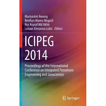 Icipeg 2014: Proceedings of the International Conference on Integrated Petroleum Engineering and Geosciences