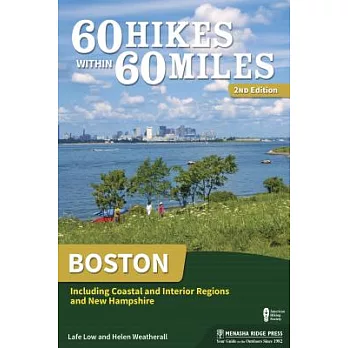 60 Hikes Within 60 Miles: Boston: Including Coastal and Interior Regions and New Hampshire