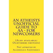 An Atheists Unofficial Guide to AA: For Newcomers