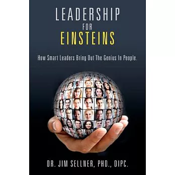 Leadership for Einsteins: How Smart Leaders Bring Out the Genius in People