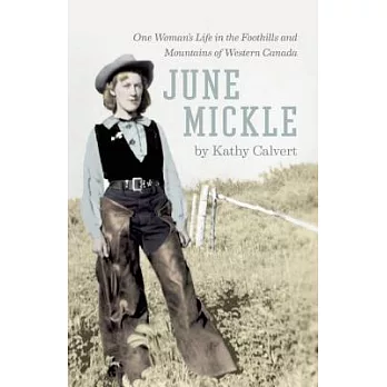June Mickle: One Woman’s Life in the Foothills and Mountains of Western Canada