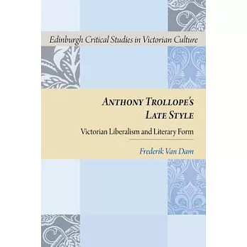 Anthony Trollope’s Late Style: Victorian Liberalism and Literary Form