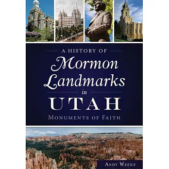 A History of Mormon Landmarks in Utah: Monuments of Faith