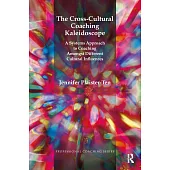 The Cross-Cultural Coaching Kaleidescope: A Systems Approach to Coaching Amongst Different Cultural Influences