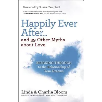 Happily Ever After...and 39 Other Myths About Love: Breaking Through to the Relationship of Your Dreams