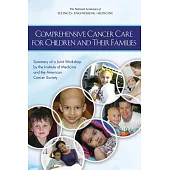 Comprehensive Cancer Care for Children and Their Families: Summary of a Joint Workshop by the Institute of Medicine and the Amer