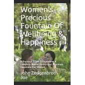 Women’s Precious Fountain of Wellbeing & Happiness: A Practical Guide to Achieving a Complete Mental Health and Maximum Happines