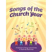 Songs of the Church Year: A Collection of Songs and Activities to Teach the Church Year