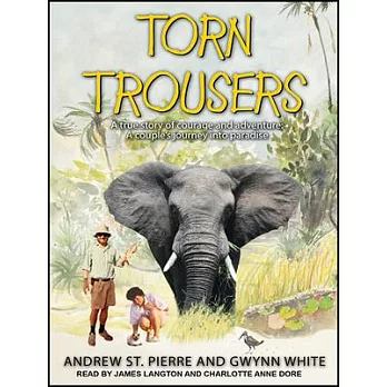 Torn Trousers: A True Story of Courage and Adventure: A Couple’s Journey Into Paradise