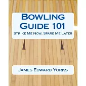 Bowling Guide 101: Strike Me Now, Spare Me Later