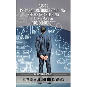 Basics Preparation/Understandings Before Establishing Business and Project Report: How to Establish the Business