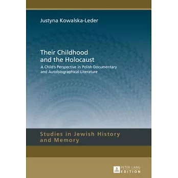 Their Childhood and the Holocaust: A Child’s Perspective in Polish Documentary and Autobiographical Literature