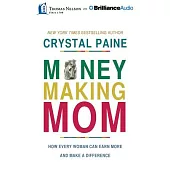 Money-Making Mom: How Every Woman Can Earn More and Make a Difference: Library Edition