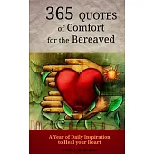 365 Quotes of Comfort for the Bereaved: A Year of Daily Inspiration to Heal Your Heart