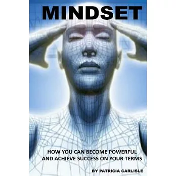 Mindset: How You Can Become Powerful and Achieve Success on Your Terms