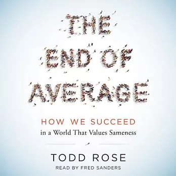 The End of Average: How We Succeed in a World That Values Sameness: Library Edition