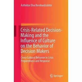 Crisis-Related Decision-Making and the Influence of Culture on the Behavior of Decision Makers: Cross-Cultural Behavior in Crisis Preparedness and Res