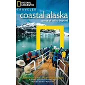 National Geographic Traveler Coastal Alaska: Ports of Call & Beyond