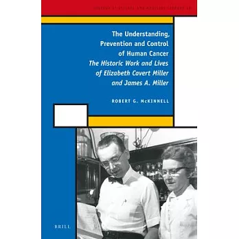 The Understanding, Prevention and Control of Human Cancer: The Historic Work and Lives of Elizabeth Cavert Miller and James A. M