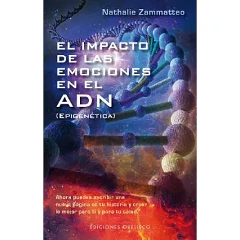 El impacto de las emociones en el ADN/ The Impact of Emotions in DNA: Ahora Puedes Escribir Una Nueva Pagina En Tu Historia Y Cr