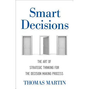 Smart Decisions: The Art of Strategic Thinking for the Decision-Making Process
