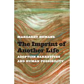 The Imprint of Another Life: Adoption Narratives and Human Possibility