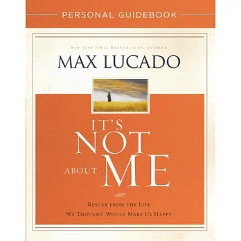 It’s Not About Me Personal Guidebook: Rescue from the Life We Thought Would Make Us Happy