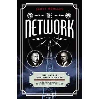 The Network: The Battle for the Airwaves and the Birth of the Communications Age