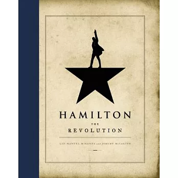 Hamilton:the revolution : being the complete libretto of the Broadway musical- with a true account of its creation- and concise remarks on hip-hop- the power of stories- and the new America　