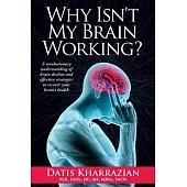 Why Isn’t My Brain Working?: A Revolutionary Understanding of Brain Decline and Effective Strategies to Recover Your Brain’s Hea