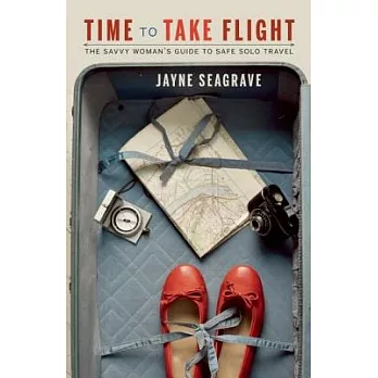 Time to Take Flight: The Savvy Woman’s Guide to Safe Solo Travel