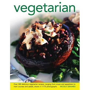 Vegetarian: Over 300 Delicious Vegetarian Recipes, Ranging from Soups and Appetizers to Main Courses and Salads, Shown in 1175 P