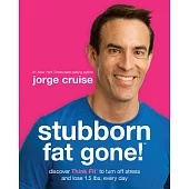 Stubborn Fat Gone!: Discover Think Fit to Turn Off Stress and Lose 1.5 Lbs. Every Day