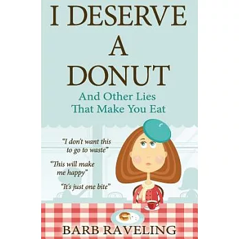 I Deserve a Donut And Other Lies That Make You Eat