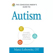 The Conscious Parent’s Guide to Autism: A Mindful Approach for Helping Your Child Focus and Succeed